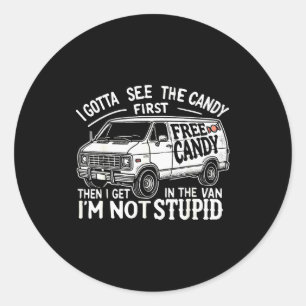 I Gotta See The Candy First. I'm Not Stud Hallowee Classic Round Sticker