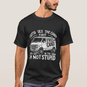 I Gotta See The Candy First. I'm Not Stud Hallowee T-Shirt