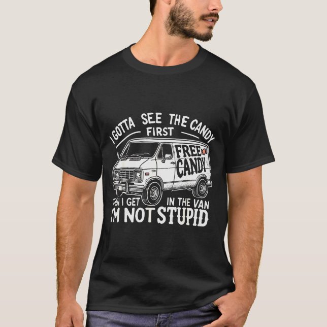 I Gotta See The Candy First. I'm Not Stud Hallowee T-Shirt (Front)