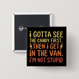 I Gotta See The Candy First I'm Not Stupid Creepy  2 Inch Square Button