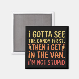 I Gotta See The Candy First I'm Not Stupid Creepy Magnet