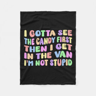 I Gotta See The Candy First I'm Not Stupid Funny A Fleece Blanket