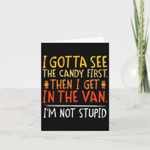 I Gotta See The Candy First I'm Not Stupid Funny G Card