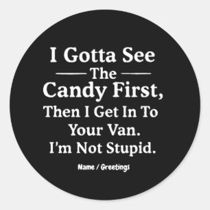 I Gotta See the Candy First Then I Get in the Van  Classic Round Sticker
