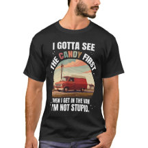 I Gotta See The Candy First Then I Get In The Van