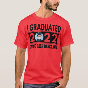 I Graduated 2022 Can I Go Back To Bed Now Funny Gr T-Shirt