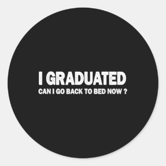 I Graduated Can Go Back To Bed Now Cl Of 2025 Grad Classic Round Sticker