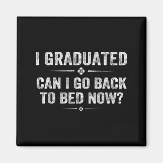 I graduated can i go back to bed funny graduation magnet