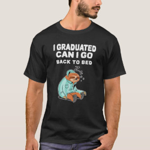 I Graduated Can I Go Back To Bed Funny Graduation T-Shirt