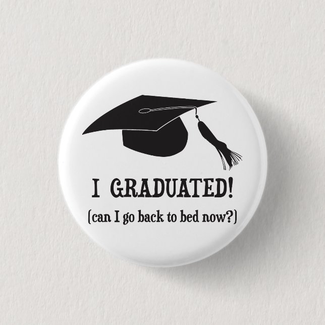I Graduated!  Can I go back to bed now? 1 Inch Round Button (Front)