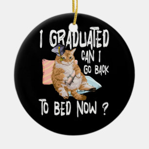 I Graduated Can I Go Back To Bed Now Cat Lover Gra Ceramic Ornament
