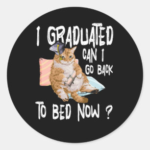 I Graduated Can I Go Back To Bed Now Cat Lover Gra Classic Round Sticker