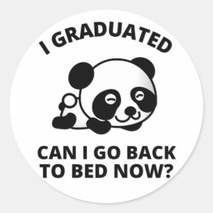 I Graduated Can I Go Back to Bed Now   Classic Round Sticker
