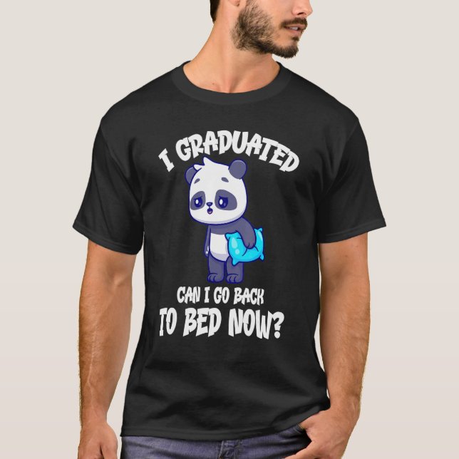 I Graduated Can I Go Back To Bed Now Cute Panda Sl T-Shirt (Front)