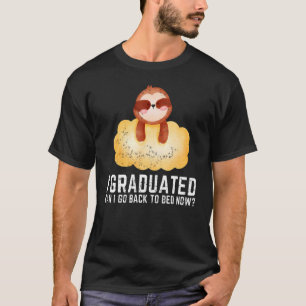 I Graduated Can I Go Back To Bed Now Graduation  1 T-Shirt