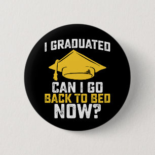 I Graduated Can I Go Back To Bed Now Graduation 2 Inch Round Button