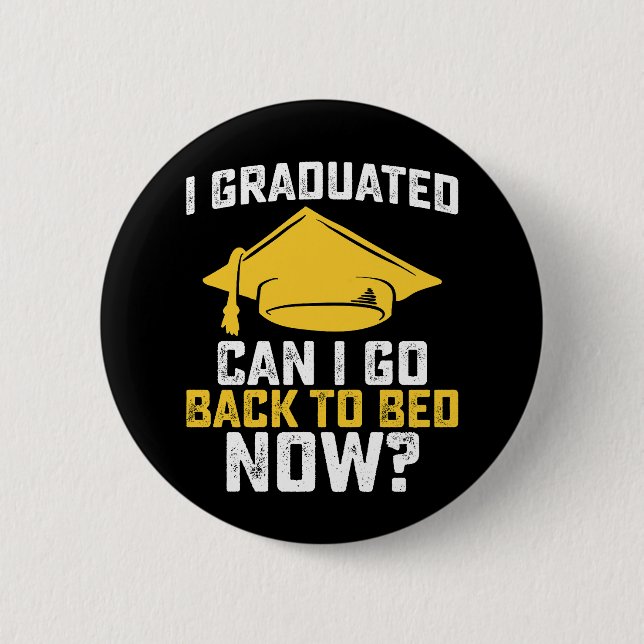 I Graduated Can I Go Back To Bed Now Graduation 2 Inch Round Button (Front)