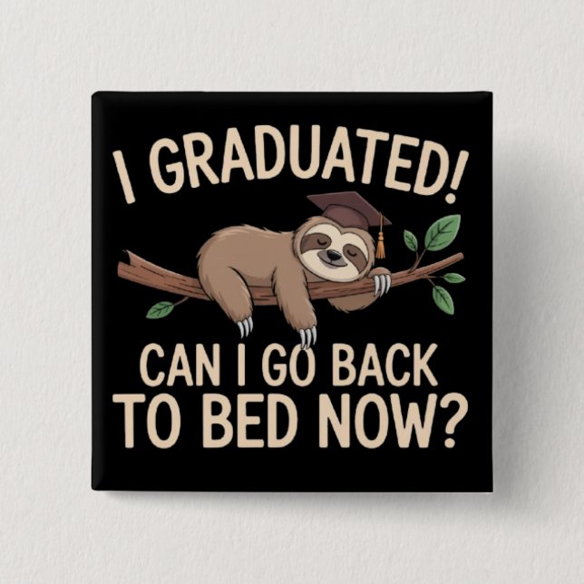 I Graduated Can I Go Back to Bed Now Graduation  2 Inch Square Button (Front)