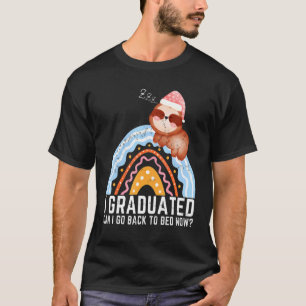 I Graduated Can I Go Back To Bed Now Graduation  2 T-Shirt