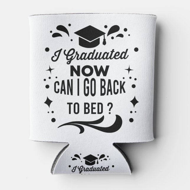 I Graduated Can I Go Back To Bed Now Graduation Can Cooler (Front)