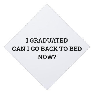 I GRADUATED CAN I GO BACK TO BED NOW GRADUATION CAP TOPPER