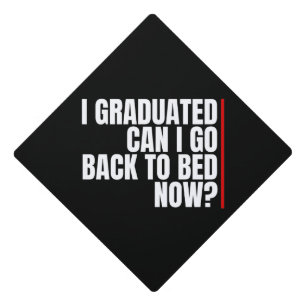 i graduated can i go back to bed now?  graduation cap topper