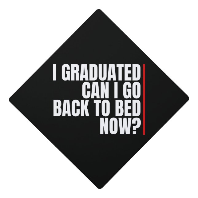 i graduated can i go back to bed now?  graduation cap topper (Front)