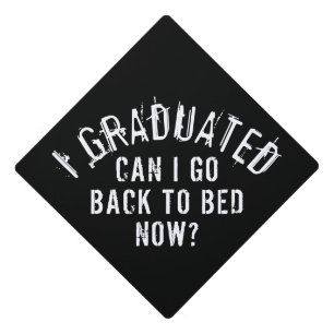 I GRADUATED CAN I GO BACK TO BED NOW?  GRADUATION CAP TOPPER
