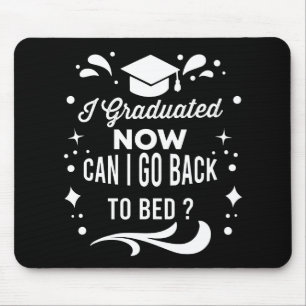 I Graduated Can I Go Back To Bed Now Graduation Mouse Pad