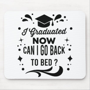 I Graduated Can I Go Back To Bed Now Graduation Mouse Pad