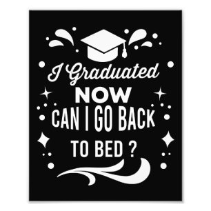 I Graduated Can I Go Back To Bed Now Graduation Photo Print