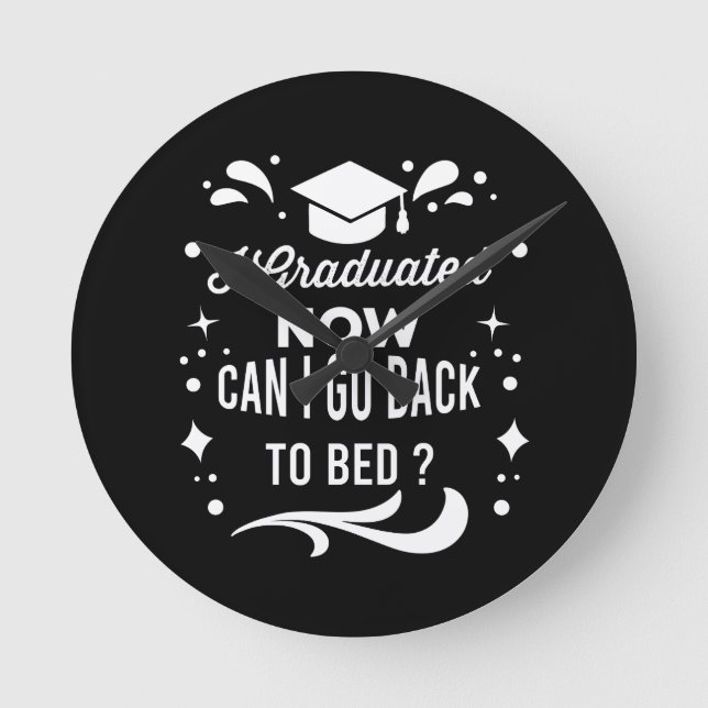 I Graduated Can I Go Back To Bed Now Graduation Round Clock (Front)
