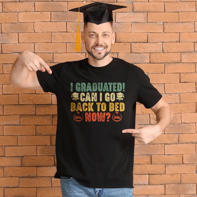 I Graduated Can I Go Back To Bed Now Graduation   T-Shirt (Creator Uploaded)
