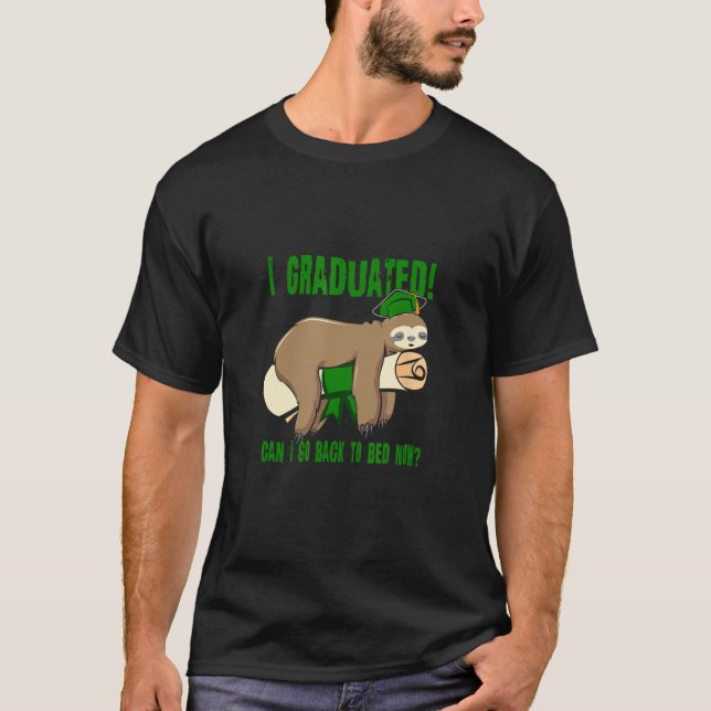 I Graduated Can I Go Back To Bed Now   Green T-Shirt (Front)