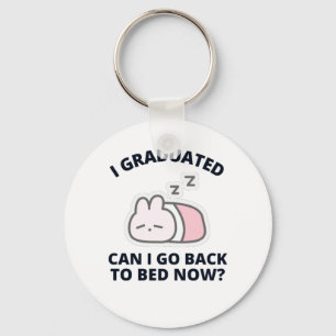 I Graduated Can I Go Back to Bed Now Keychain