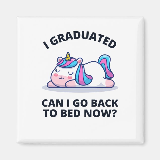 I Graduated Can I Go Back to Bed Now  Magnet (Front)