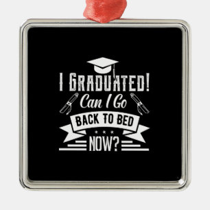 I Graduated Can I Go Back To Bed Now Metal Ornament