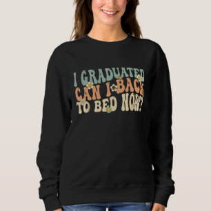 I Graduated Can i Go Back To Bed Now Retro Groovy Sweatshirt