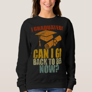 I Graduated Can I Go Back To Bed Now Retro Senior Sweatshirt