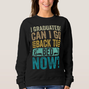 I Graduated Can I Go Back To Bed Now School Gradu Sweatshirt