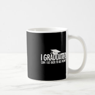 I Graduated Can I Go Back to Bed Now School Gradua Coffee Mug