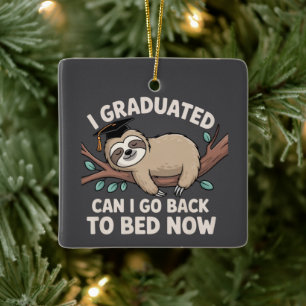 I Graduated Can I Go Back To Bed Now Sloth Funny Ceramic Ornament
