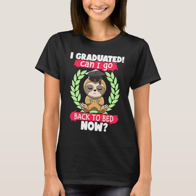 I Graduated Can I Go Back to Bed Now Sloth Graduat T-Shirt (Front)