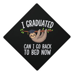I Graduated Can I Go Back To Bed Now Sloth Graduation Cap Topper