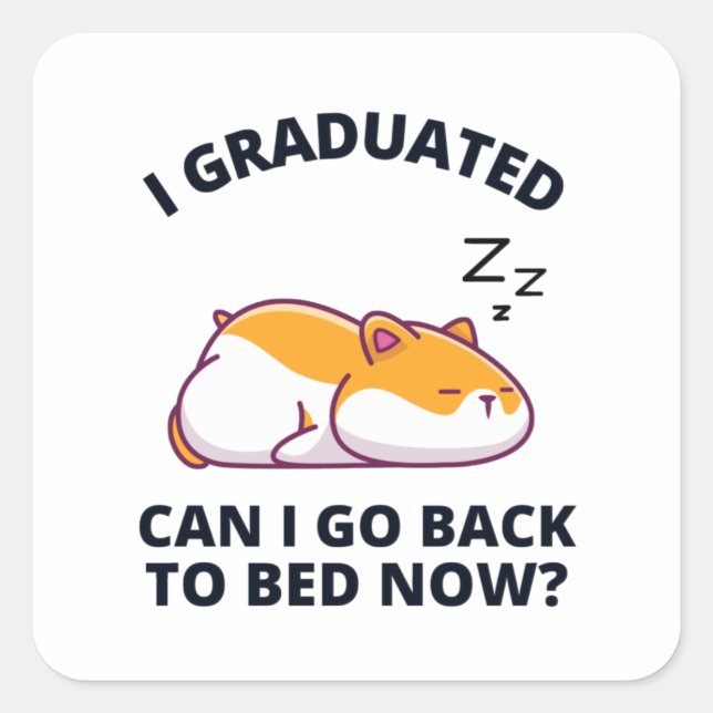 I Graduated Can I Go Back to Bed Now  Square Stick Sticker (Front)