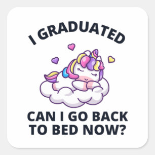 I Graduated Can I Go Back to Bed Now Square Sticker