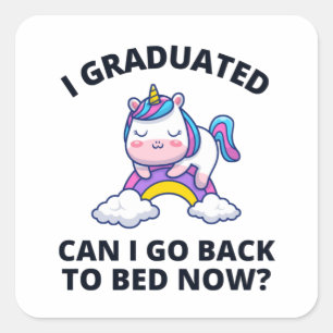 I Graduated Can I Go Back to Bed Now    Square Sticker