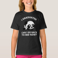 I Graduated Can I Go Back to Bed Now T-Shirt