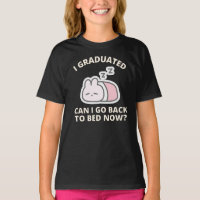 I Graduated Can I Go Back to Bed Now T-Shirt