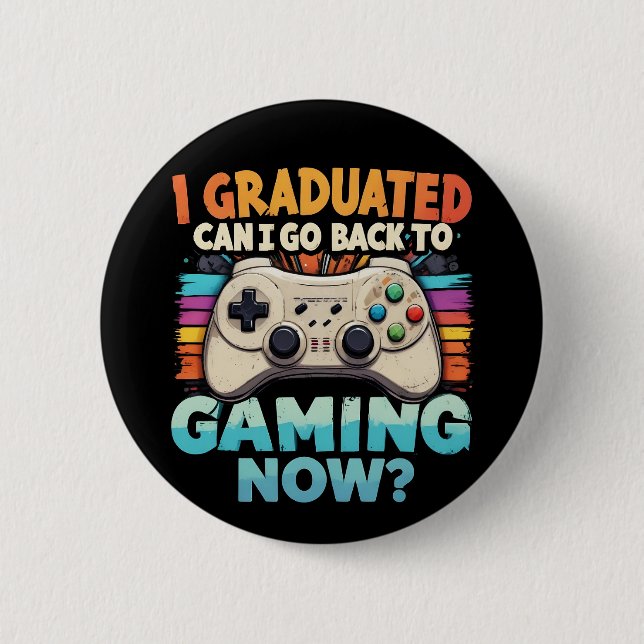 I Graduated Can I Go Back To Gaming Now Gamer 2 Inch Round Button (Front)